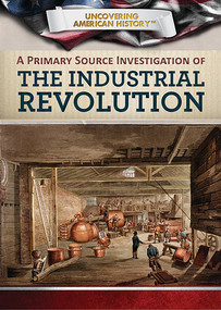 A Primary Source Investigation of the Industrial Revolution by Xina M. Uhl, Corona Brezina, 9781508184140