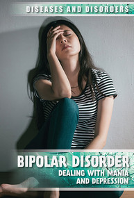 Bipolar Disorder (Dealing with Mania and Depression) - 9781534564862 by Rachael Rothman-Kerr, 9781534564862
