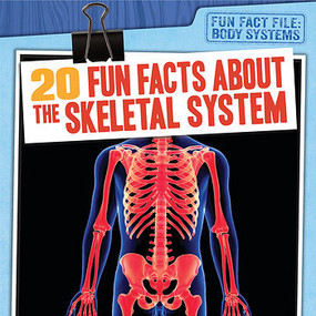 20 Fun Facts About the Skeletal System by Theresa Emminizer, 9781538229262