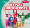 We Play Superheroes! - 9781538232002 by Kathleen Connors, 9781538232002