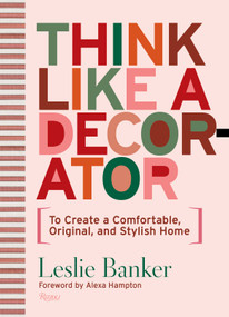 Think Like A Decorator (To Create a Comfortable, Original, and Stylish Home) by Leslie Banker, Alexa Hampton, 9780847872947