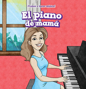 El piano de mamá (My Mom's Piano) by Nora Ellison, Eida de la Vega, 9781538332443