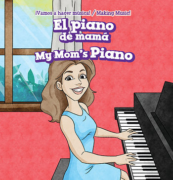 El piano de mamá / My Mom's Piano by Nora Ellison, Eida de la Vega, 9781538334522