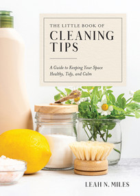 The Little Book of Cleaning Tips (A Guide to Keeping Your Space, Healthy, Tidy, & Calm) by Leah N. Miles, 9780525618041