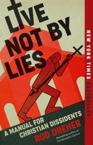 Live Not by Lies (A Manual for Christian Dissidents) - 9780593541807 by Rod Dreher, 9780593541807