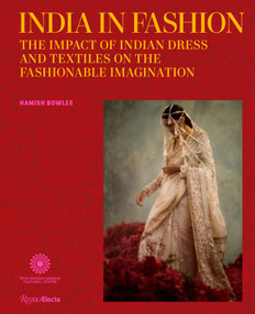 India in Fashion (The Impact of Indian Dress and Textiles on the Fashionable Imagination) by Hamish Bowles, Dr. Vandana Bhandari, Suzy Menkes, Dr. Sarah Fee, Priyanka R. Khanna, 9780847871100