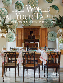 The World at Your Table (Inspiring Tabletop Designs) by Stephanie Stokes, Judith Nasatir, Melissa Biggs Bradley, Stephanie Stokes, Mark Roskams, 9780847899050