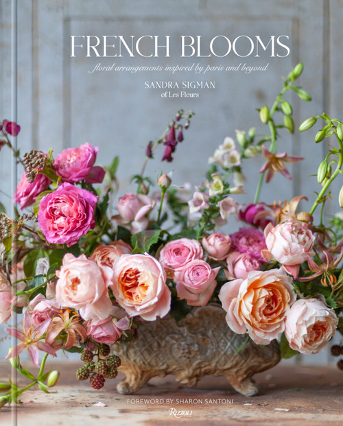 French Blooms (Floral Arrangements Inspired by Paris and Beyond) by Sandra Sigman Of Les Fleurs, Victoria A. Riccardi, Sharon Santoni, Kindra Clineff, 9780847899067