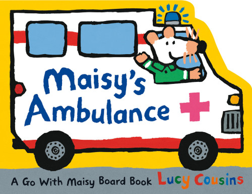Maisy's Ambulance ((Ambulance-Shaped Board Book About Maisy the Mouse's Rescue Adventure for Toddlers)) by Lucy Cousins, Lucy Cousins, 9781536230758