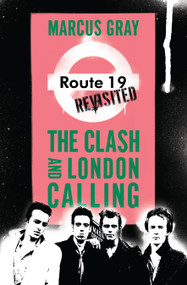 Route 19 Revisited (The Clash and London Calling) by Marcus Gray, 9781593762933