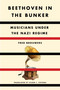 Beethoven in the Bunker (Musicians Under the Nazi Regime) by Fred Brouwers, Eileen J. Stevens, 9781635423297