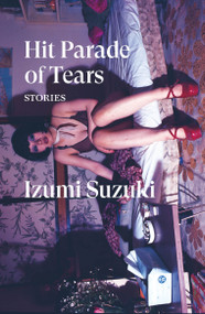 Hit Parade of Tears (Stories) by Izumi Suzuki, Sam Bett, David Boyd, Daniel Joseph, Helen O'Horan, 9781839768491