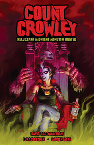 Count Crowley: Reluctant Midnight Monster Hunter by David Dastmalchian, Lukas Ketner, 9781506713472
