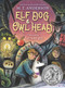 Elf Dog and Owl Head by M. T. Anderson, Junyi Wu, 9781536222814