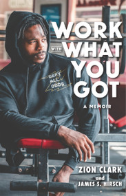 Work with What You Got: A Memoir by Zion Clark, James S. Hirsch, 9781536224214