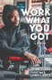 Work with What You Got: A Memoir by Zion Clark, James S. Hirsch, 9781536224214