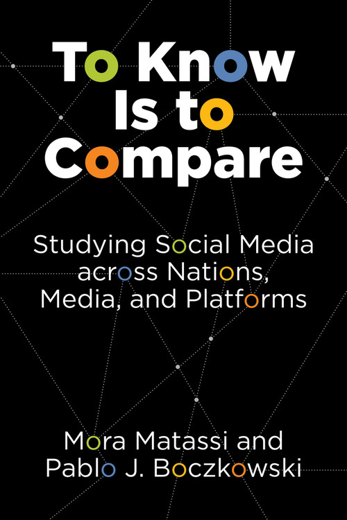 To Know Is to Compare (Studying Social Media across Nations, Media, and Platforms) by Mora Matassi, Pablo J. Boczkowski, 9780262545938