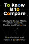 To Know Is to Compare (Studying Social Media across Nations, Media, and Platforms) by Mora Matassi, Pablo J. Boczkowski, 9780262545938