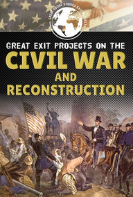 Great Exit Projects on the Civil War and Reconstruction - 9781499440355 by Alana Benson, 9781499440355