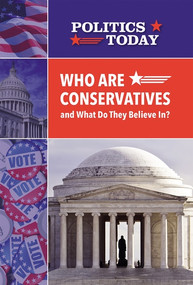 Who Are Conservatives and What Do They Believe In? - 9781502645128 by Cathleen Small, 9781502645128