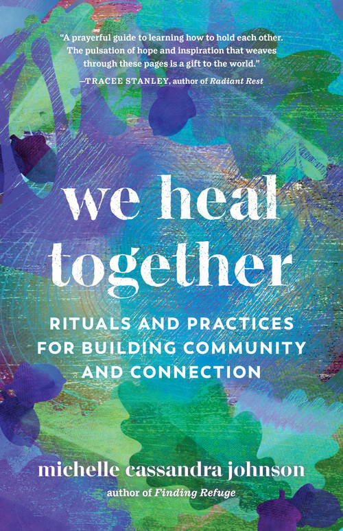 We Heal Together (Rituals and Practices for Building Community and Connection) by Michelle Cassandra Johnson, 9781645471073