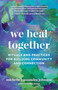 We Heal Together (Rituals and Practices for Building Community and Connection) by Michelle Cassandra Johnson, 9781645471073