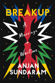 Breakup (A Marriage in Wartime) by Anjan Sundaram, 9781646221158