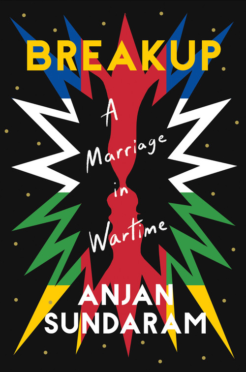 Breakup (A Marriage in Wartime) by Anjan Sundaram, 9781646221158