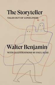 The Storyteller (Tales out of Loneliness) - 9781804290415 by Walter Benjamin, Sam Dolbear, Esther Leslie, Sebastian Truskolaski, Paul Klee, 9781804290415