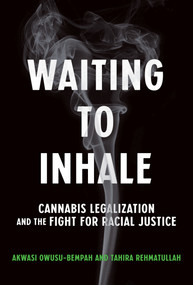 Waiting to Inhale (Cannabis Legalization and the Fight for Racial Justice) by Akwasi Owusu-Bempah, Tahira Rehmatullah, 9780262047685