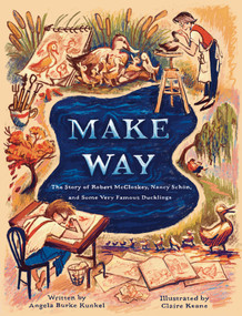 Make Way (The Story of Robert McCloskey, Nancy Schön, and Some Very Famous Ducklings) - 9780593373354 by Angela Burke Kunkel, Claire Keane, 9780593373354