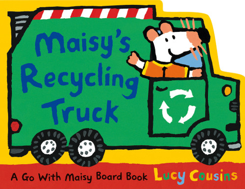 Maisy's Recycling Truck ((Garbage Truck-Shaped Board Book About Maisy the Mouse for Toddlers)) by Lucy Cousins, Lucy Cousins, 9781536230741
