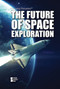 The Future of Space Exploration by Avery Elizabeth Hurt, 9781534505025