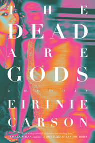 The Dead are Gods by Eirinie Carson, 9781685890452