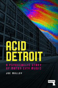 Acid Detroit (A Psychedelic Story of Motor City Music) by Joe Molloy, 9781914420511