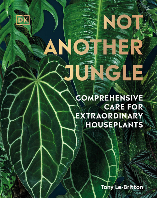 Not Another Jungle (Comprehensive Care for Extraordinary Houseplants) by Tony Le-Britton, 9780744070767