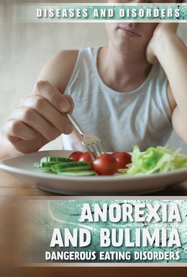 Anorexia and Bulimia (Dangerous Eating Disorders) by Kristen Rajczak Nelson, 9781534566934