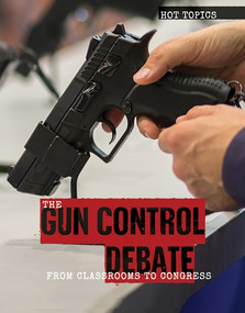 The Gun Control Debate (From Classrooms to Congress) by Lianna Tatman, 9781534566996