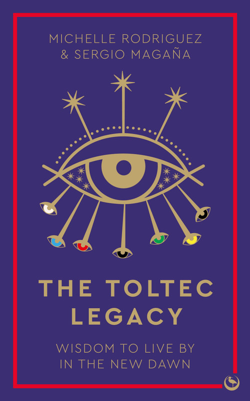 The Toltec Legacy (Wisdom to Live by in the New Dawn) by Michelle Rodriguez, Sergio Magaña, 9781786787347