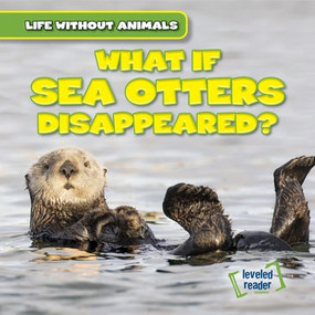 What If Sea Otters Disappeared? - 9781538238226 by Theresa Emminizer, 9781538238226
