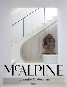 McAlpine: Romantic Modernism by Bobby McAlpine, Susan Sully, Simon Upton, 9780847869473