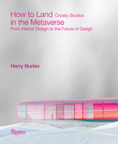 How to Land in the Metaverse (From Interior Design to the Future of Design) by Harry Nuriev, Crosby Studios, Sarah Andelman, Samir Bantal, 9780847872589