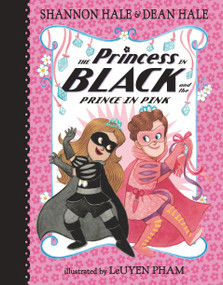 The Princess in Black and the Prince in Pink by Shannon Hale, Dean Hale, Leuyen Pham, 9781536209785
