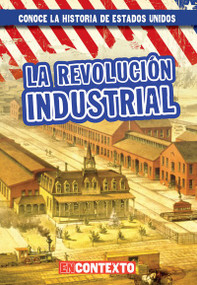 La Revolución Industrial (The Industrial Revolution) (Spanish Edition) by Seth Lynch, 9781538249383