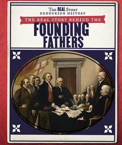 The Real Story Behind the Founding Fathers - 9781538344620 by Rachael Morlock, 9781538344620