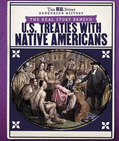 The Real Story Behind U.S. Treaties with Native Americans - 9781538344705 by Sarah Machajewski, 9781538344705