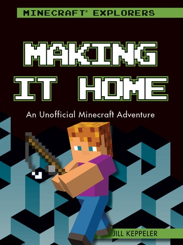 Making It Home (An Unofficial Minecraft® Adventure) by Jill Keppeler, 9781538384114