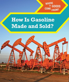 How Is Gasoline Made and Sold? - 9781502650320 by Derek Miller, 9781502650320