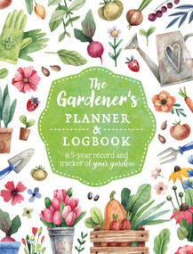 The Gardener's Planner and Logbook (A 5-Year Record and Tracker of Your Garden) by Editors of Chartwell Books, 9780785842019