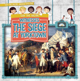 Team Time Machine Witnesses the Siege at Yorktown - 9781538246948 by Jill Keppeler, 9781538246948